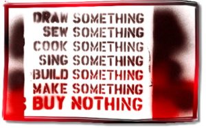 We can do almost anything we want with out lives.  Is giving huge corporations who exploit their employees our precious cash the only way to be happy?