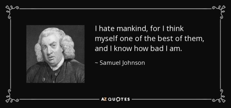 quote-i-hate-mankind-for-i-think-myself-one-of-the-best-of-them-and-i-know-how-bad-i-am-samuel-johnson-55-69-46.jpg